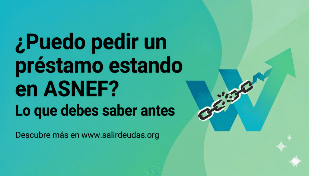 ¿Puedo pedir un préstamo estando en ASNEF? Lo que debes saber antes