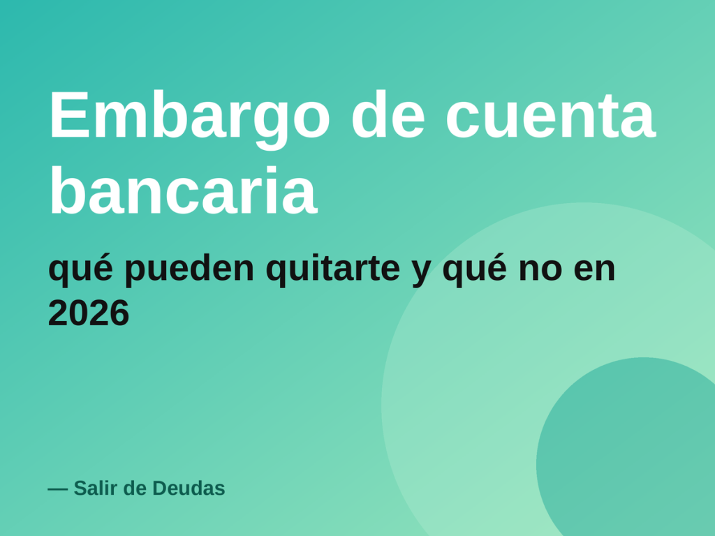 Embargo de cuenta bancaria: qué pueden quitarte y qué no en 2026