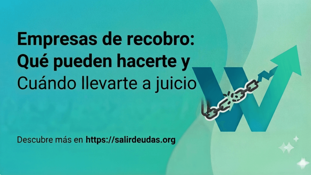Empresas de recobro: qué pueden hacerte y cuándo pueden llevarte a juicio